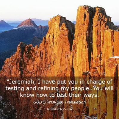 Picture 03 - Jeremiah 6:27 GW - “Jeremiah, I have put you in charge of testing - Bible Verse Picture
