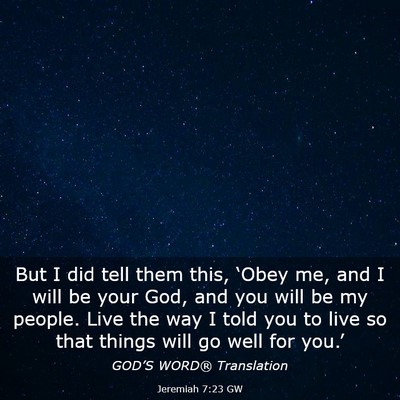 Picture 03 - Jeremiah 7:23 GW - But I did tell them this, ‘Obey me, and I will - Bible Verse Picture