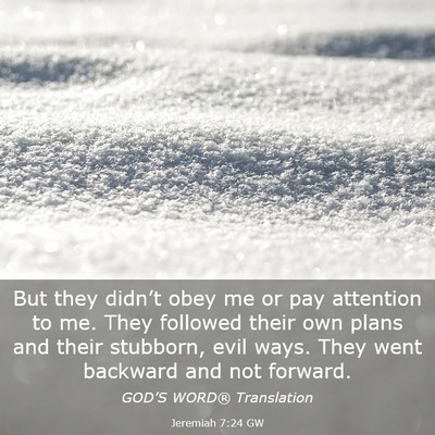 Picture 03 - Jeremiah 7:24 GW - But they didn’t obey me or pay attention to me. - Bible Verse Picture