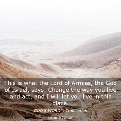 Picture 03 - Jeremiah 7:3 GW - This is what the Lord of Armies, the God of - Bible Verse Picture