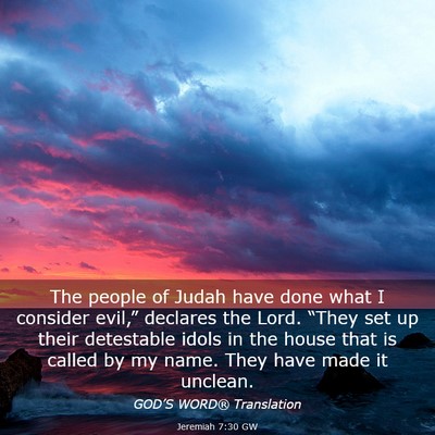 Picture 03 - Jeremiah 7:30 GW - The people of Judah have done what I consider - Bible Verse Picture