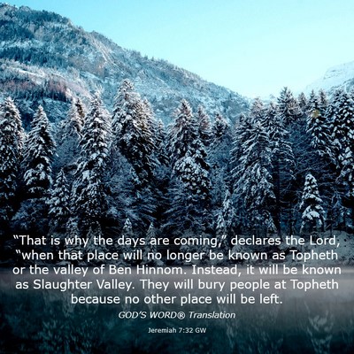 Picture 03 - Jeremiah 7:32 GW - “That is why the days are coming,” declares - Bible Verse Picture