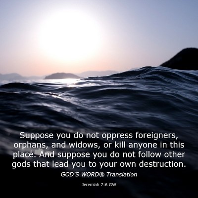 Picture 03 - Jeremiah 7:6 GW - Suppose you do not oppress foreigners, orphans, - Bible Verse Picture