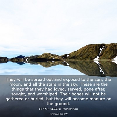 Picture 03 - Jeremiah 8:2 GW - They will be spread out and exposed to the sun, - Bible Verse Picture