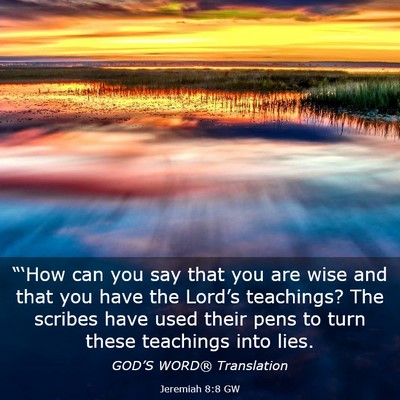 Picture 03 - Jeremiah 8:8 GW - “‘How can you say that you are wise and that - Bible Verse Picture