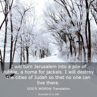 Picture 03 - Jeremiah 9:11 GW - I will turn Jerusalem into a pile of rubble, a - Bible Verse Picture