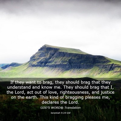 Picture 03 - Jeremiah 9:24 GW - If they want to brag, they should brag that they - Bible Verse Picture