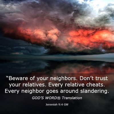 Picture 03 - Jeremiah 9:4 GW - “Beware of your neighbors. Don’t trust your - Bible Verse Picture