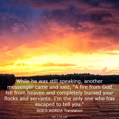 Picture 03 - Job 1:16 GW - While he was still speaking, another messenger - Bible Verse Picture
