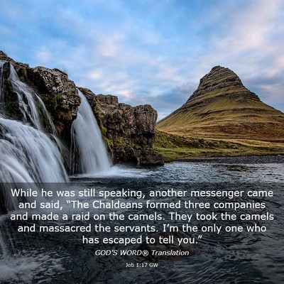 Picture 03 - Job 1:17 GW - While he was still speaking, another messenger - Bible Verse Picture