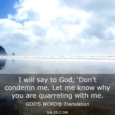 Picture 03 - Job 10:2 GW - I will say to God, ‘Don’t condemn me. Let me - Bible Verse Picture