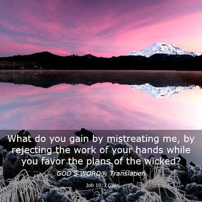 Picture 03 - Job 10:3 GW - What do you gain by mistreating me, by rejecting - Bible Verse Picture