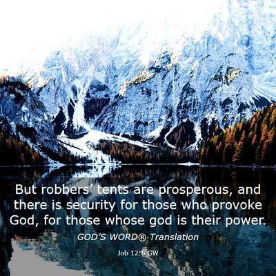 Picture 03 - Job 12:6 GW - But robbers’ tents are prosperous, and there is - Bible Verse Picture