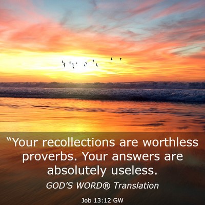 Picture 03 - Job 13:12 GW - “Your recollections are worthless proverbs. - Bible Verse Picture