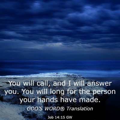 Picture 03 - Job 14:15 GW - You will call, and I will answer you. You will - Bible Verse Picture