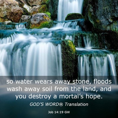 Picture 03 - Job 14:19 GW - so water wears away stone, floods wash away soil - Bible Verse Picture