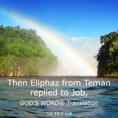Picture 03 - Job 15:1 GW - Then Eliphaz from Teman replied to - Bible Verse Picture