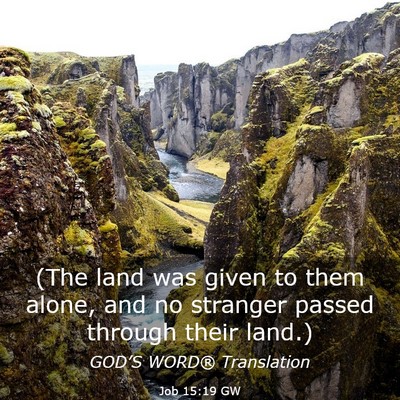 Picture 03 - Job 15:19 GW - (The land was given to them alone, and no - Bible Verse Picture