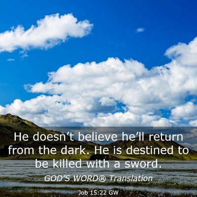 Picture 03 - Job 15:22 GW - He doesn’t believe he’ll return from the - Bible Verse Picture