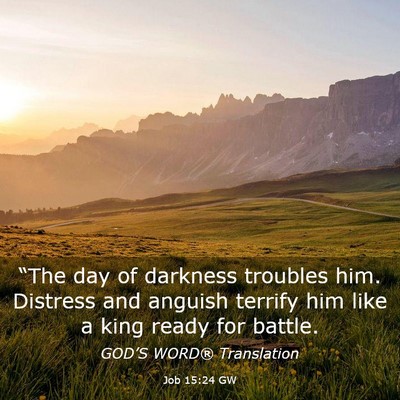 Picture 03 - Job 15:24 GW - “The day of darkness troubles him. Distress and - Bible Verse Picture