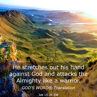 Picture 03 - Job 15:25 GW - He stretches out his hand against God and attacks - Bible Verse Picture
