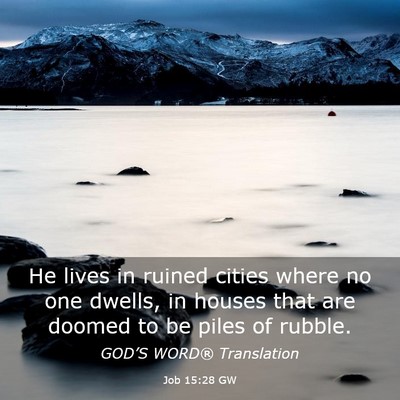 Picture 03 - Job 15:28 GW - He lives in ruined cities where no one dwells, in - Bible Verse Picture