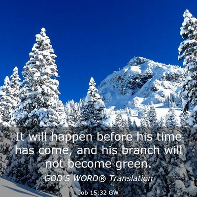 Picture 03 - Job 15:32 GW - It will happen before his time has come, and his - Bible Verse Picture