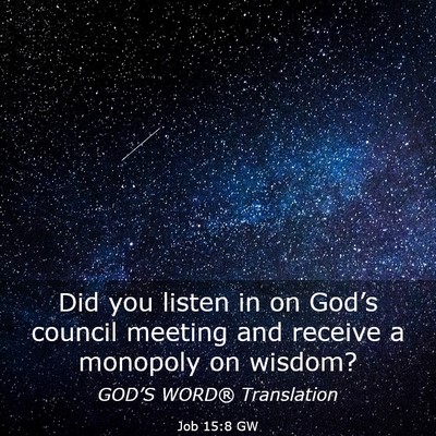Picture 03 - Job 15:8 GW - Did you listen in on God’s council meeting and - Bible Verse Picture