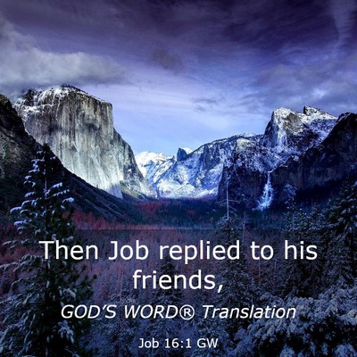 Picture 03 - Job 16:1 GW - Then Job replied to his - Bible Verse Picture