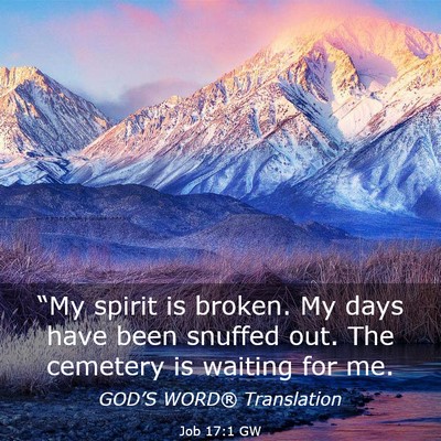Picture 03 - Job 17:1 GW - “My spirit is broken. My days have been snuffed - Bible Verse Picture
