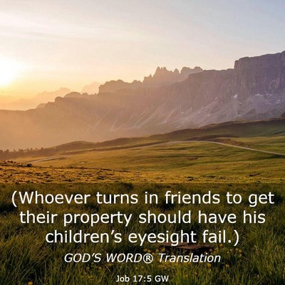 Picture 03 - Job 17:5 GW - (Whoever turns in friends to get their property - Bible Verse Picture