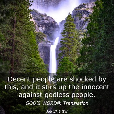 Picture 03 - Job 17:8 GW - Decent people are shocked by this, and it stirs - Bible Verse Picture