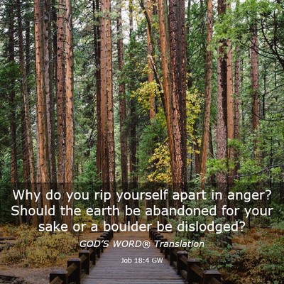 Picture 03 - Job 18:4 GW - Why do you rip yourself apart in anger? Should - Bible Verse Picture