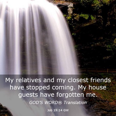Picture 03 - Job 19:14 GW - My relatives and my closest friends have stopped - Bible Verse Picture