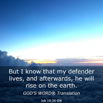 Picture 03 - Job 19:25 GW - But I know that my defender lives, and - Bible Verse Picture