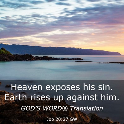 Picture 03 - Job 20:27 GW - Heaven exposes his sin. Earth rises up against - Bible Verse Picture