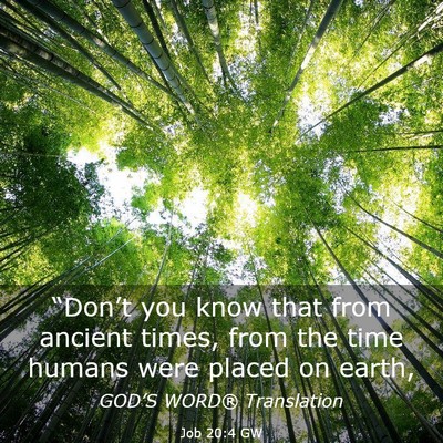 Picture 03 - Job 20:4 GW - “Don’t you know that from ancient times, from - Bible Verse Picture