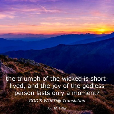 Picture 03 - Job 20:5 GW - the triumph of the wicked is short-lived, and the - Bible Verse Picture