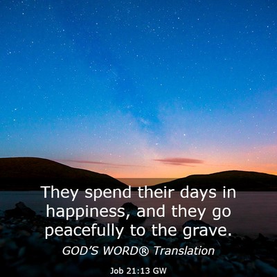 Picture 03 - Job 21:13 GW - They spend their days in happiness, and they go - Bible Verse Picture