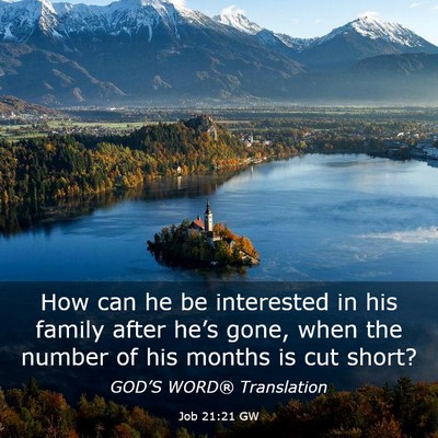 Picture 03 - Job 21:21 GW - How can he be interested in his family after - Bible Verse Picture
