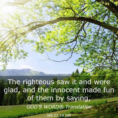 Picture 03 - Job 22:19 GW - The righteous saw it and were glad, and the - Bible Verse Picture