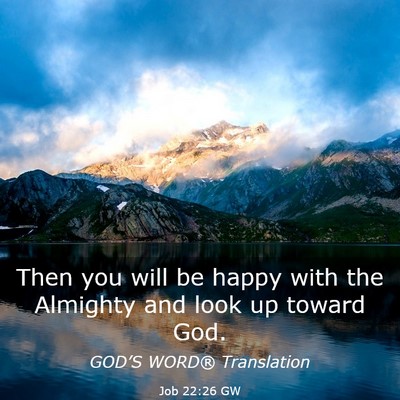 Picture 03 - Job 22:26 GW - Then you will be happy with the Almighty and look - Bible Verse Picture