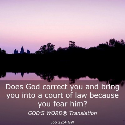 Picture 03 - Job 22:4 GW - Does God correct you and bring you into a court - Bible Verse Picture