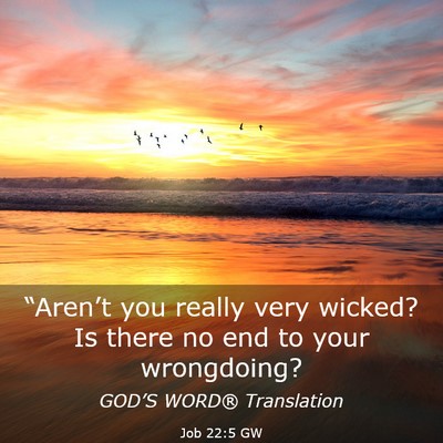 Picture 03 - Job 22:5 GW - “Aren’t you really very wicked? Is there no - Bible Verse Picture