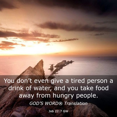Picture 03 - Job 22:7 GW - You don’t even give a tired person a drink of - Bible Verse Picture