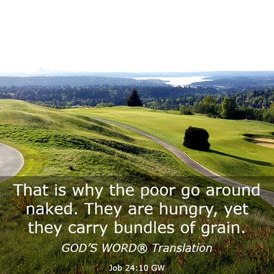Picture 03 - Job 24:10 GW - That is why the poor go around naked. They are - Bible Verse Picture