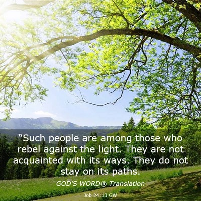 Picture 03 - Job 24:13 GW - “Such people are among those who rebel against - Bible Verse Picture