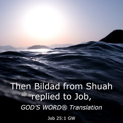 Picture 03 - Job 25:1 GW - Then Bildad from Shuah replied to - Bible Verse Picture