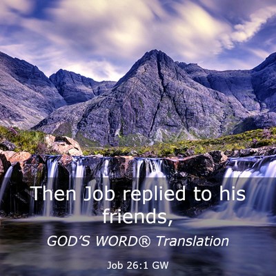 Picture 03 - Job 26:1 GW - Then Job replied to his - Bible Verse Picture