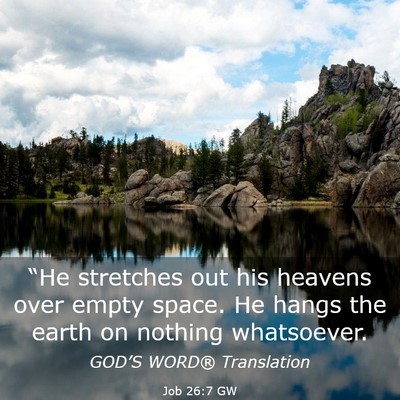 Picture 03 - Job 26:7 GW - “He stretches out his heavens over empty space. - Bible Verse Picture